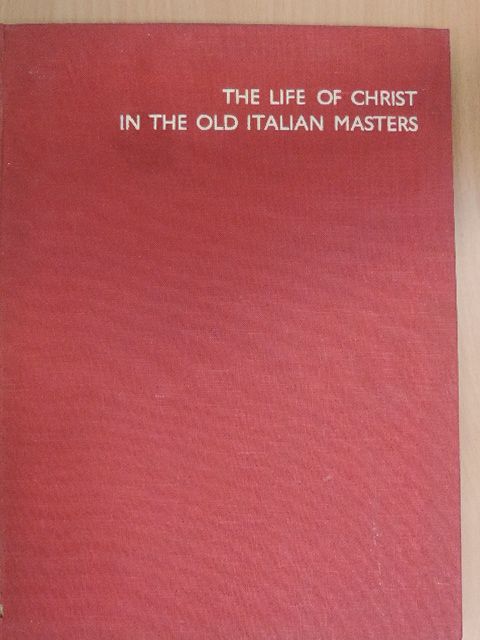 The Life of Christ in the Old Italian Masters [antikvár]
