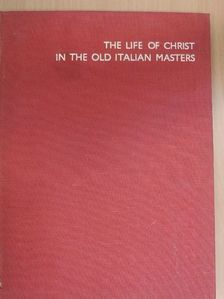 The Life of Christ in the Old Italian Masters [antikvár]