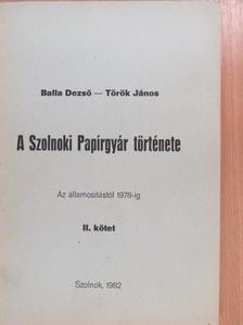 Balla Dezső - A Szolnoki Papírgyár története II. [antikvár]