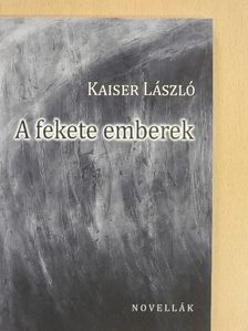 Kaiser László - A fekete emberek (dedikált példány) [antikvár]