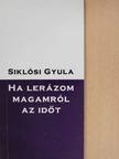Siklósi Gyula - Ha lerázom magamról az időt [antikvár]