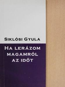 Siklósi Gyula - Ha lerázom magamról az időt [antikvár]