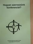 Hogyan szervezzünk konferenciát? [antikvár]