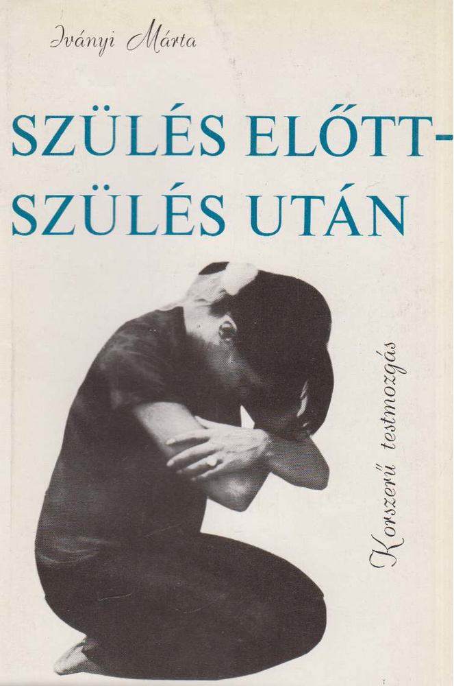 IVÁNYI MÁRTA - Szülés előtt - szülés után [antikvár]