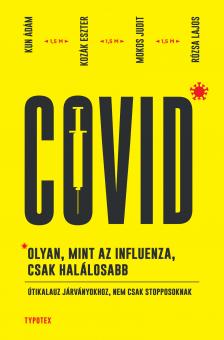 Kun Ádám - Covid: olyan, mint az influenza, csak halálosabb [eKönyv: epub, mobi]
