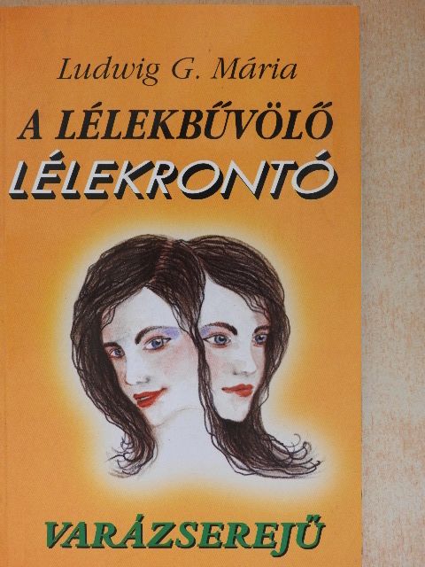 Ludwig G. Mária - A lélekbűvölő - lélekrontó varázserejű [antikvár]