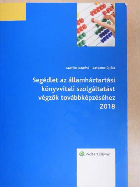 Sándorné Új Éva - Segédlet az államháztartási könyvviteli szolgáltatást végzők továbbképzéséhez 2018 [antikvár]