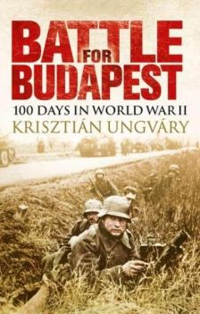 UNGVÁRY KRISZTIÁN - BATTLE FOR BUDAPEST