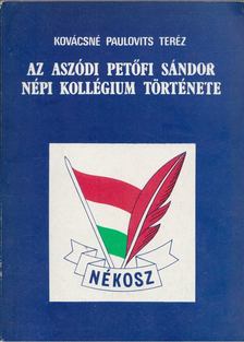Kovácsné Paulovits Teréz - Az aszódi Petőfi Sándor Népi Kollégium története [antikvár]