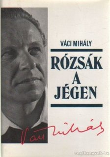 VÁCI MIHÁLY - Rózsák a jégen [antikvár]