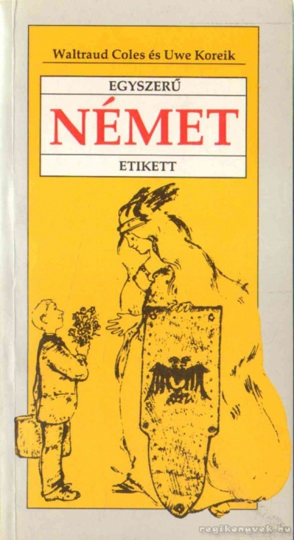 Coles, Waltraud, Koreik, Uwe - Egyszerű német etikett [antikvár]