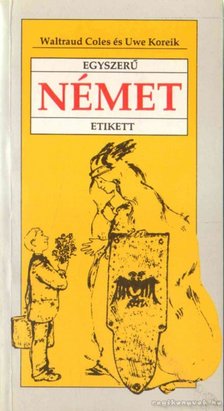 Coles, Waltraud, Koreik, Uwe - Egyszerű német etikett [antikvár]
