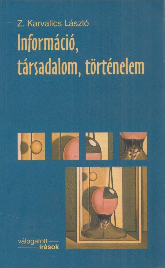 Z. Karvalics László - Információ, társadalom, történelem [antikvár]