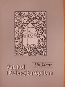 Ujj János - Valahol (Kelet-) Európában [antikvár]