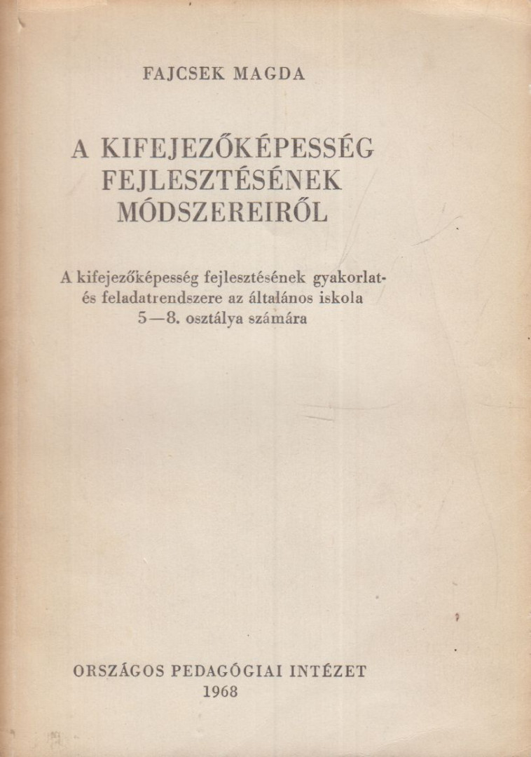 Fajcsek Magda - A kifejezőképesség fejlesztésének módszereiről [antikvár]