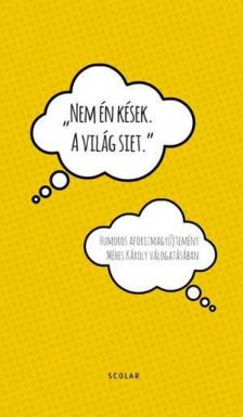 MÉHES KÁROLY - "Nem én kések. A világ siet." [antikvár]