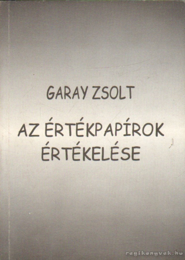 Garay Zsolt - Az értékpapírok értékelése [antikvár]