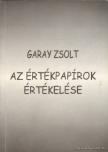 Garay Zsolt - Az értékpapírok értékelése [antikvár]