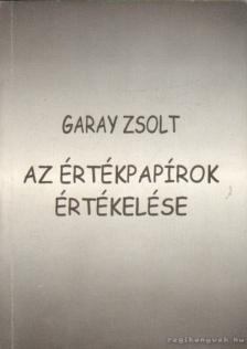 Garay Zsolt - Az értékpapírok értékelése [antikvár]