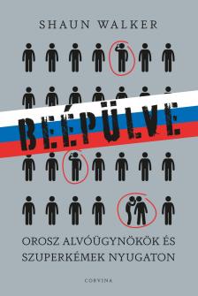 Shaun Walker - Beépülve - orosz alvóügynökök és szuperkémek Nyugaton