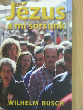 Wilhelm Busch - Jézus a mi sorsunk [antikvár]