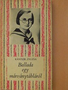 Kántor Zsuzsa - Ballada egy márványtábláról [antikvár]