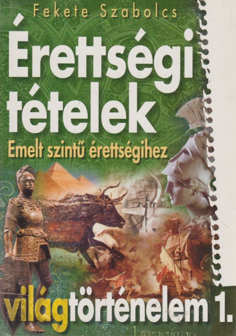 Fekete Szabolcs - Érettségi tételek emelt szintű érettségihez - Világtörténelem 1. [antikvár]
