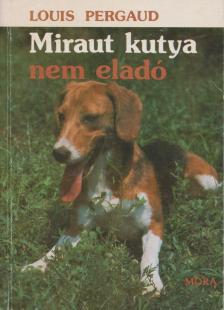 PERGAUD, LOUIS - Miraut kutya nem eladó [antikvár]