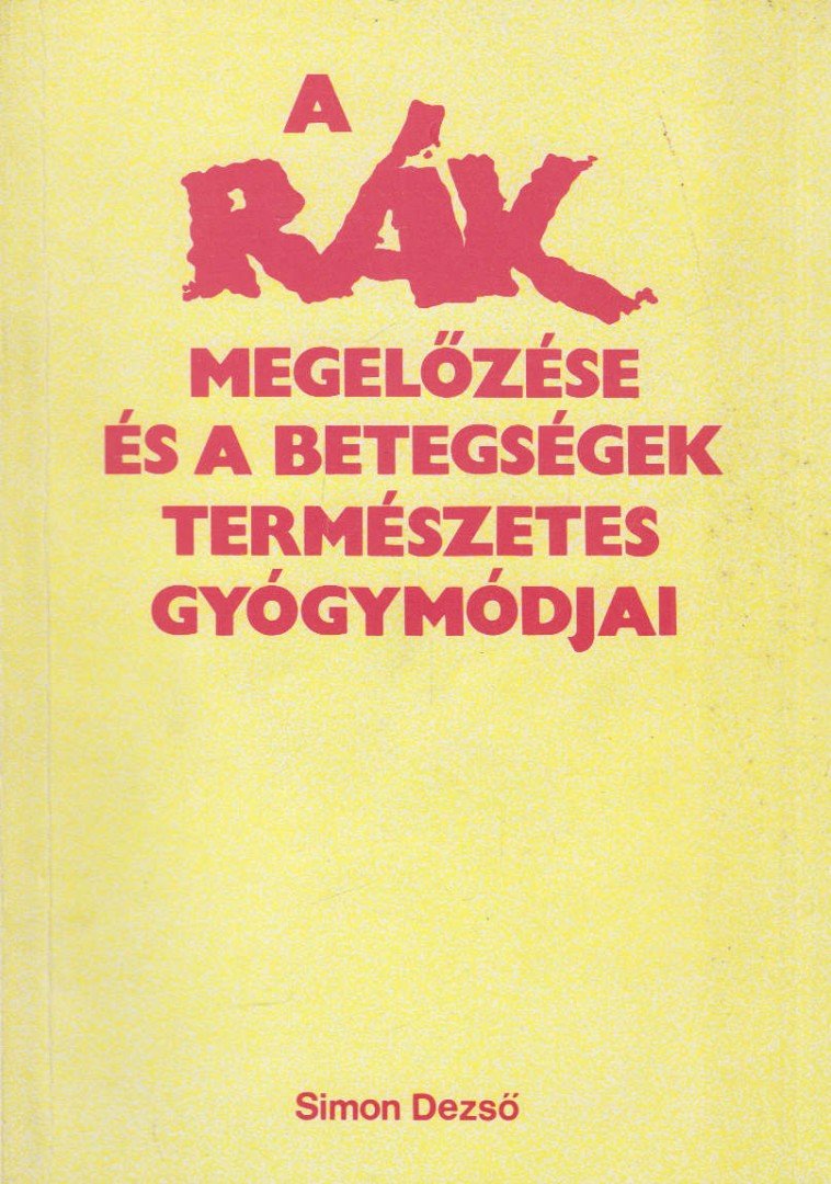 Simon Dezső - A rák megelőzése és a betegségek természetes gyógymódjai [antikvár]