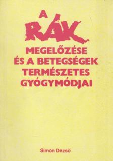 Simon Dezső - A rák megelőzése és a betegségek természetes gyógymódjai [antikvár]