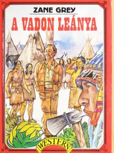 Zane Grey - A vadon leánya [antikvár]