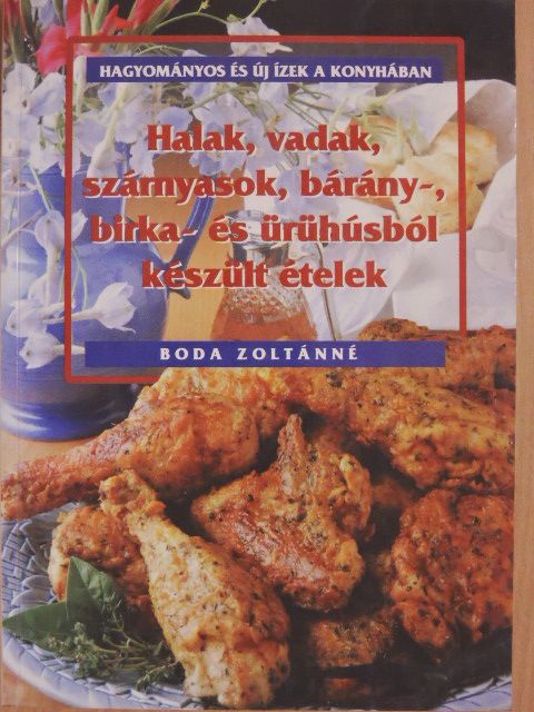 Boda Zoltánné - Halak, vadak, szárnyasok, bárány-, birka- és ürühúsból készült ételek [antikvár]