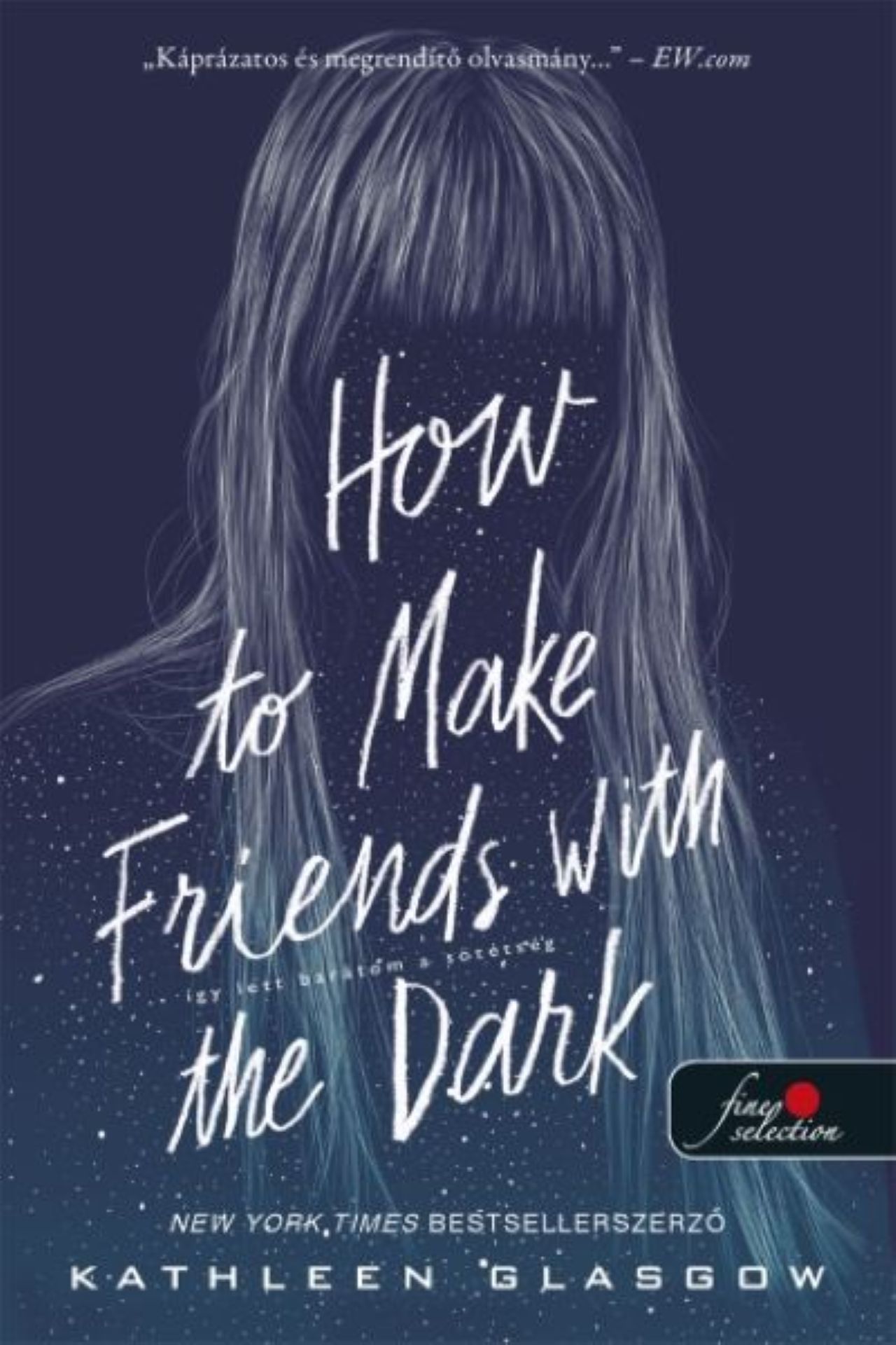 Kathleen Glasgow - How to Make Friends with the Dark - Így lett barátom a sötétség
