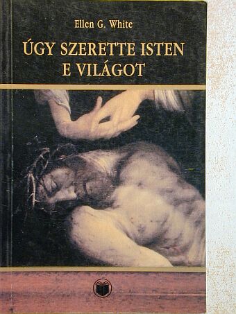 Ellen G. White - Úgy szerette Isten e világot [antikvár]