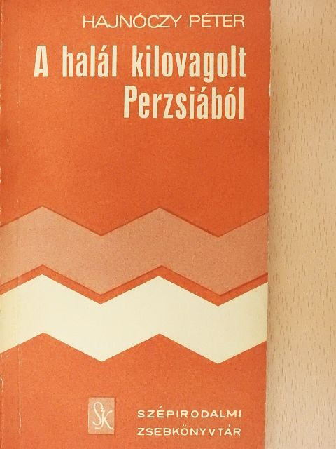 Hajnóczy Péter - A halál kilovagolt Perzsiából [antikvár]