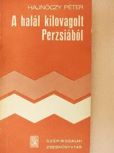 Hajnóczy Péter - A halál kilovagolt Perzsiából [antikvár]