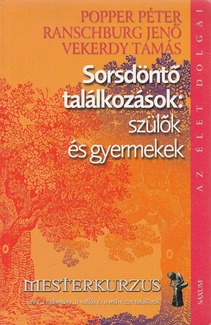 Popper Péter, Ranschburg Jenő, Vekerdy Tamás - Sorsdöntő találkozások: szülők és gyermekek [antikvár]