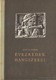 DARVAS GÁBOR - Évezredek hangszerei [antikvár]