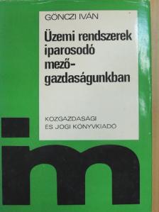 Dr. Gönczi Iván - Üzemi rendszerek iparosodó mezőgazdaságunkban [antikvár]