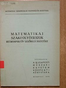 Matematikai szakfolyóiratok retrospektív lelőhelyjegyzéke [antikvár]