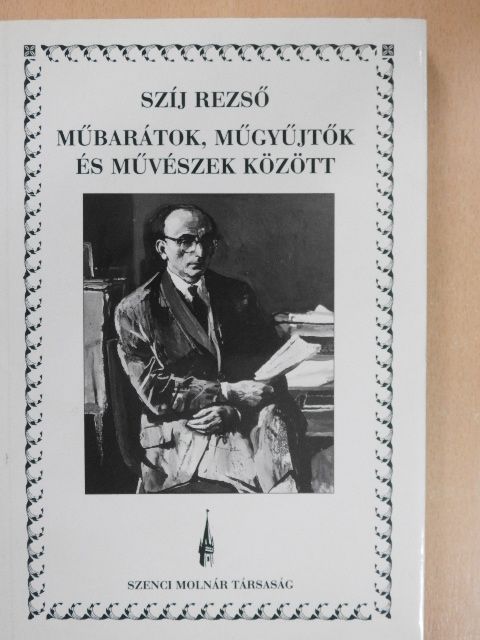 Szíj Rezső - Műbarátok, műgyűjtők és művészek között 1. [antikvár]