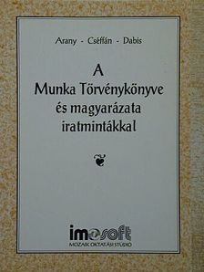 Dr. Arany Jánosné - A Munka Törvénykönyve és magyarázata iratmintákkal [antikvár]