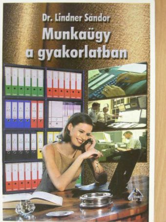 Dr. Lindner Sándor - Munkaügy a gyakorlatban [antikvár]