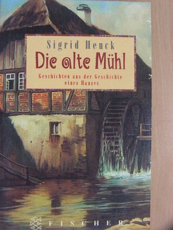 Sigrid Heuck - Die alte Mühl [antikvár]