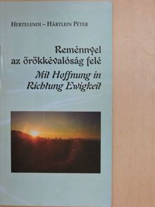 Hertelendi-Härtlein Péter - Reménnyel az örökkévalóság felé [antikvár]