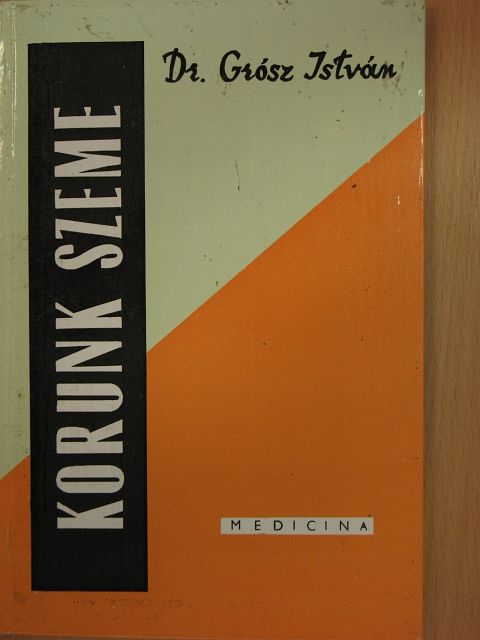 Dr. Grósz István - Korunk szeme [antikvár]