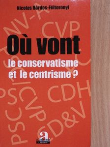 Nicolas Bárdos-Féltoronyi - Oú vont le conservatisme et le centrisme? [antikvár]