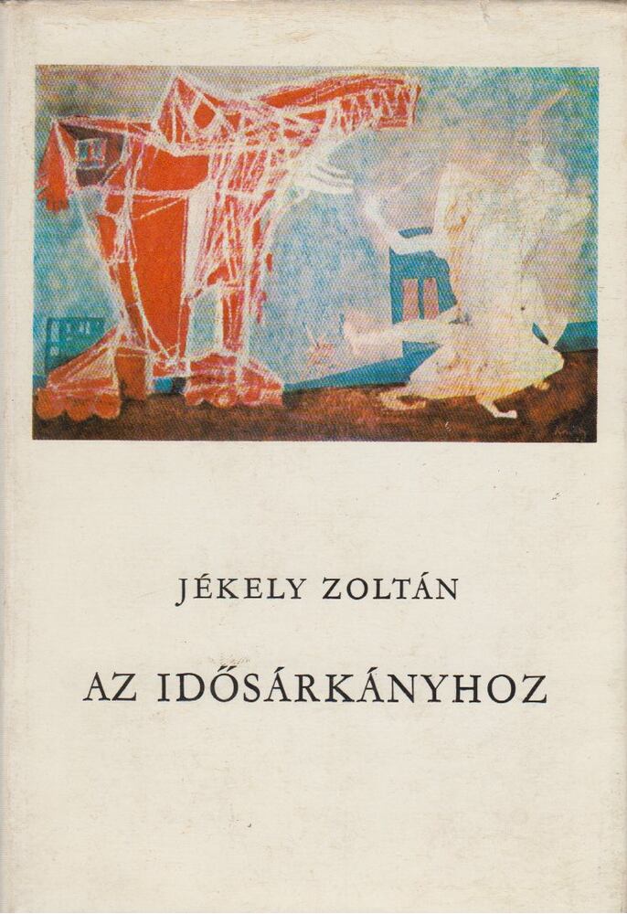 JÉKELY ZOLTÁN - Az idősárkányhoz [antikvár]