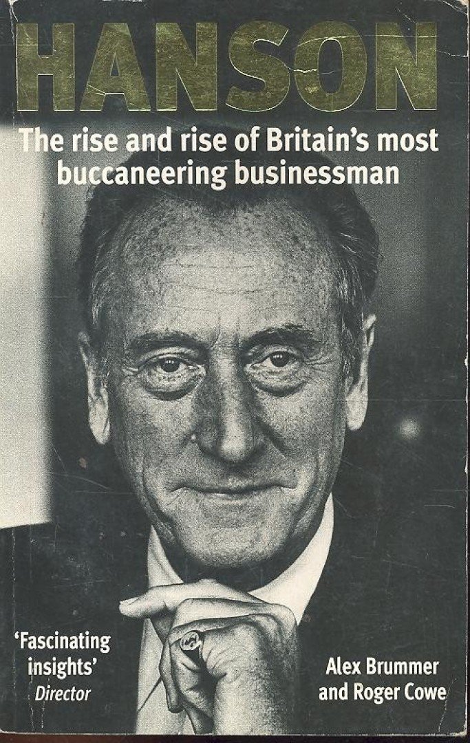 BRUMMER, ALEX - COWE, ROGER - Hanson - The Rise and Rise of Britain's most Buccaneering Businessman [antikvár]