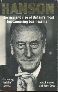 BRUMMER, ALEX - COWE, ROGER - Hanson - The Rise and Rise of Britain's most Buccaneering Businessman [antikvár]